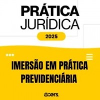 Prática Jurídica 2025 - Imersão em Prática Previdenciária (CERS 2025)